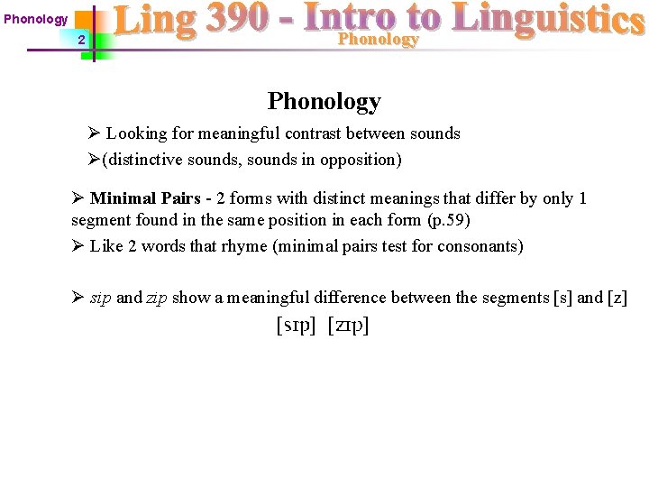 Phonology 2 Phonology Ø Looking for meaningful contrast between sounds Ø(distinctive sounds, sounds in