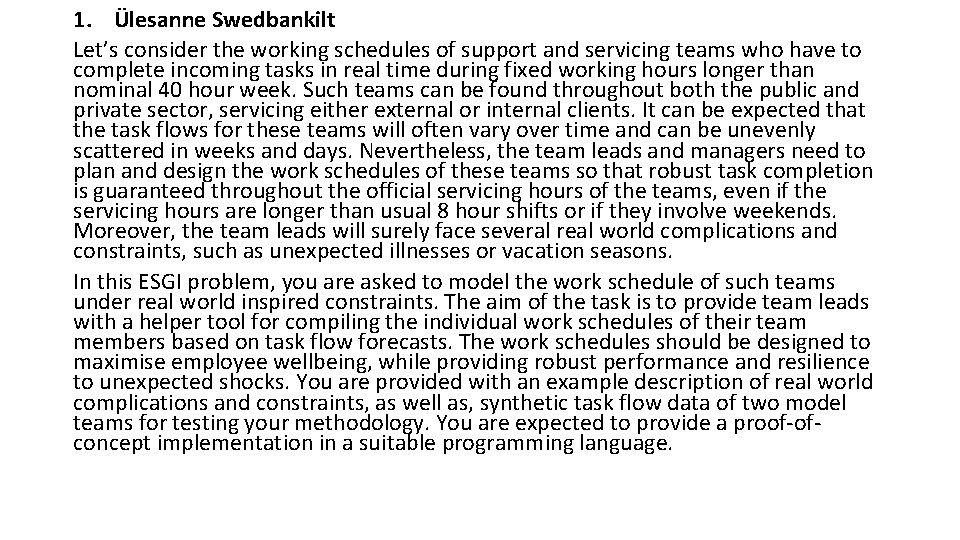 1. Ülesanne Swedbankilt Let’s consider the working schedules of support and servicing teams who