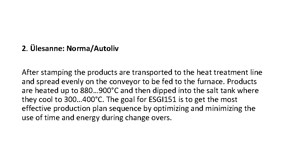 2. Ülesanne: Norma/Autoliv After stamping the products are transported to the heat treatment line