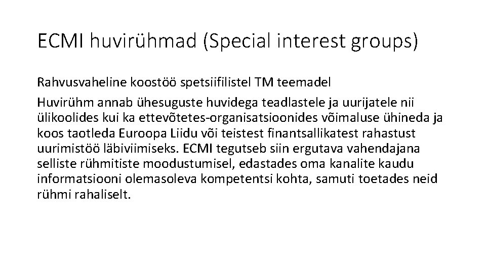 ECMI huvirühmad (Special interest groups) Rahvusvaheline koostöö spetsiifilistel TM teemadel Huvirühm annab ühesuguste huvidega