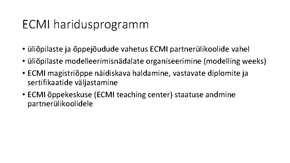 ECMI haridusprogramm • üliõpilaste ja õppejõudude vahetus ECMI partnerülikoolide vahel • üliõpilaste modelleerimisnädalate organiseerimine