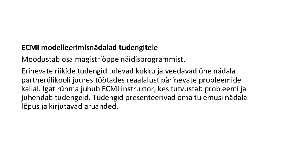 ECMI modelleerimisnädalad tudengitele Moodustab osa magistriõppe näidisprogrammist. Erinevate riikide tudengid tulevad kokku ja veedavad