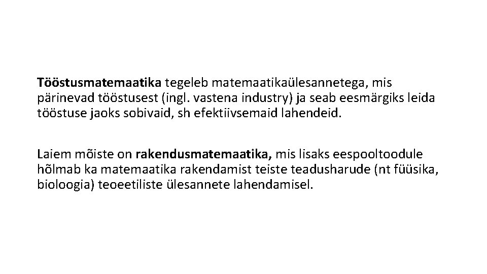 Tööstusmatemaatika tegeleb matemaatikaülesannetega, mis pärinevad tööstusest (ingl. vastena industry) ja seab eesmärgiks leida tööstuse