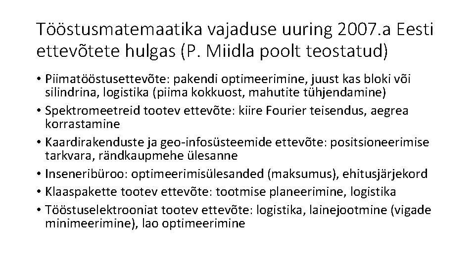 Tööstusmatemaatika vajaduse uuring 2007. a Eesti ettevõtete hulgas (P. Miidla poolt teostatud) • Piimatööstusettevõte: