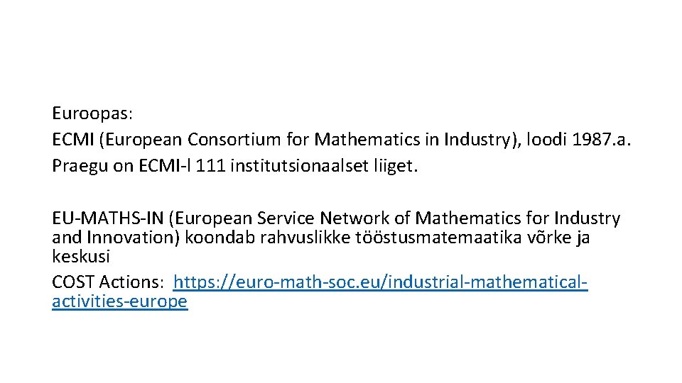 Euroopas: ECMI (European Consortium for Mathematics in Industry), loodi 1987. a. Praegu on ECMI-l