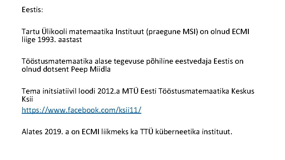 Eestis: Tartu Ülikooli matemaatika Instituut (praegune MSI) on olnud ECMI liige 1993. aastast Tööstusmatemaatika