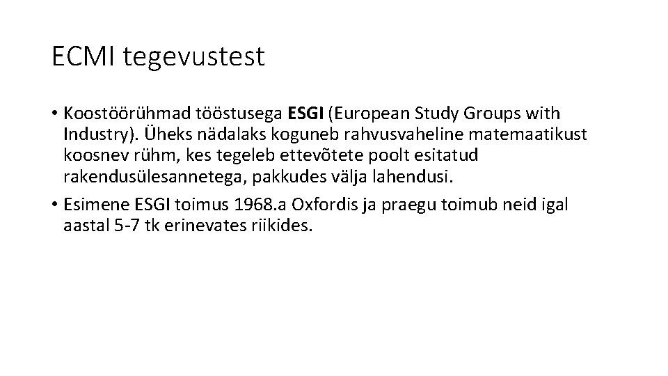 ECMI tegevustest • Koostöörühmad tööstusega ESGI (European Study Groups with Industry). Üheks nädalaks koguneb