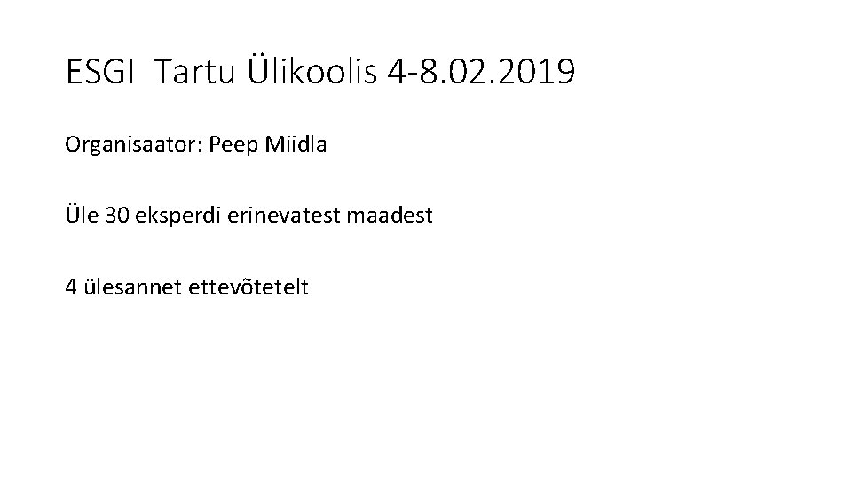 ESGI Tartu Ülikoolis 4 -8. 02. 2019 Organisaator: Peep Miidla Üle 30 eksperdi erinevatest