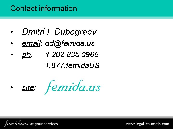Contact information • Dmitri I. Dubograev • • email: dd@femida. us ph: 1. 202.