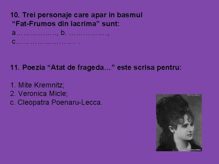 10. Trei personaje care apar in basmul “Fat-Frumos din lacrima” sunt: a……………. . ,