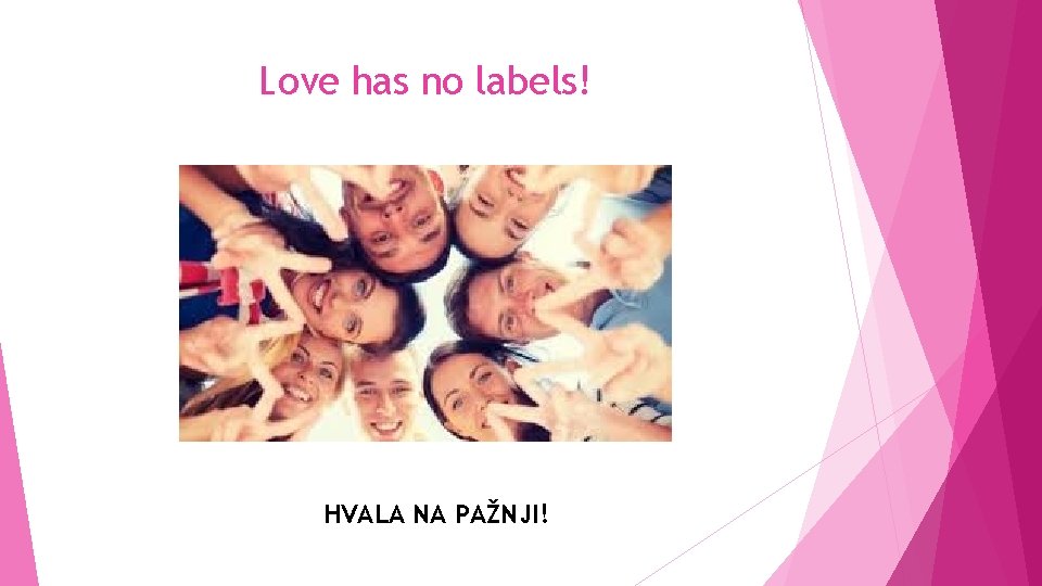 Love has no labels! HVALA NA PAŽNJI! 