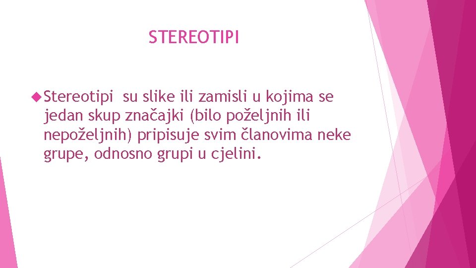 STEREOTIPI Stereotipi su slike ili zamisli u kojima se jedan skup značajki (bilo poželjnih