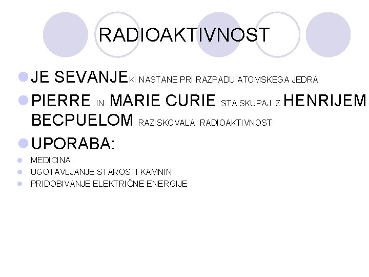 RADIOAKTIVNOST l JE SEVANJEKI NASTANE PRI RAZPADU ATOMSKEGA JEDRA l PIERRE IN MARIE CURIE
