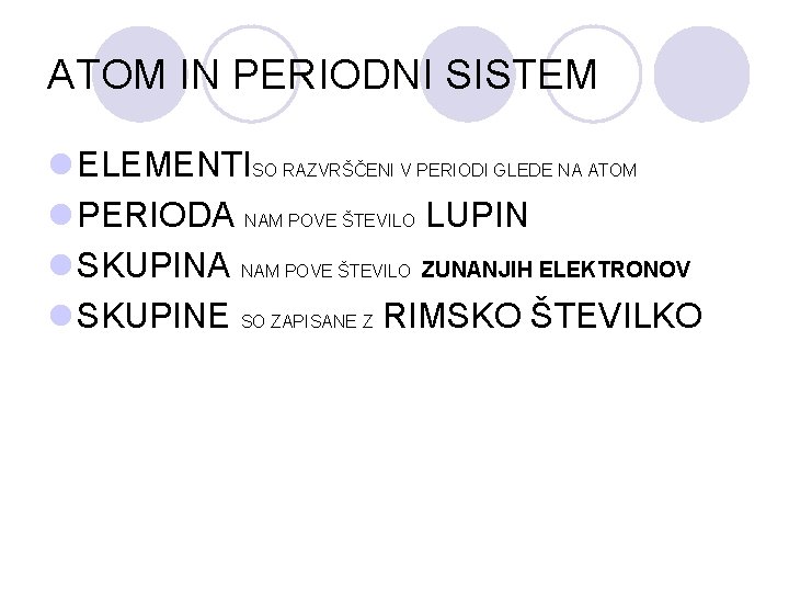ATOM IN PERIODNI SISTEM l ELEMENTISO RAZVRŠČENI V PERIODI GLEDE NA ATOM l PERIODA