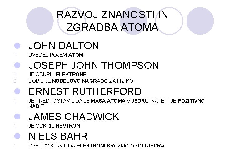 RAZVOJ ZNANOSTI IN ZGRADBA ATOMA l JOHN DALTON 1. UVEDEL POJEM ATOM l JOSEPH