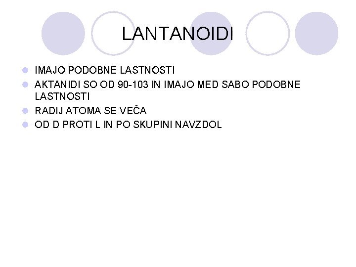 LANTANOIDI l IMAJO PODOBNE LASTNOSTI l AKTANIDI SO OD 90 -103 IN IMAJO MED