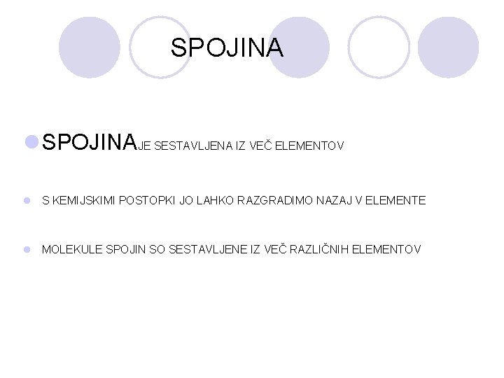 SPOJINA l SPOJINAJE SESTAVLJENA IZ VEČ ELEMENTOV l S KEMIJSKIMI POSTOPKI JO LAHKO RAZGRADIMO
