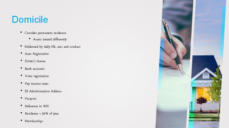 Domicile • Consider permanent residence • Assets treated differently • Evidenced by daily life,