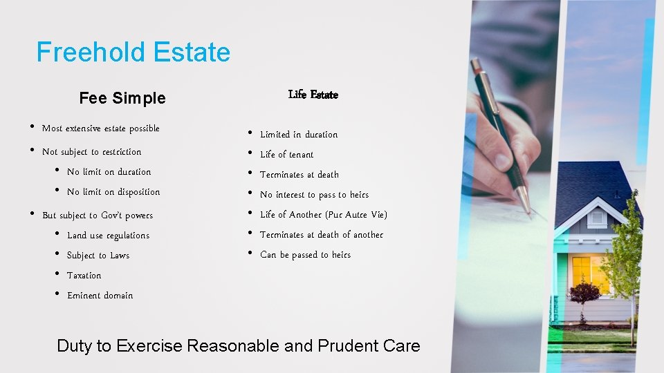 Freehold Estate Life Estate Fee Simple • Most extensive estate possible • Not subject