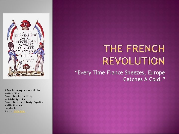 “Every Time France Sneezes, Europe Catches A Cold. ” A Revolutionary poster with the