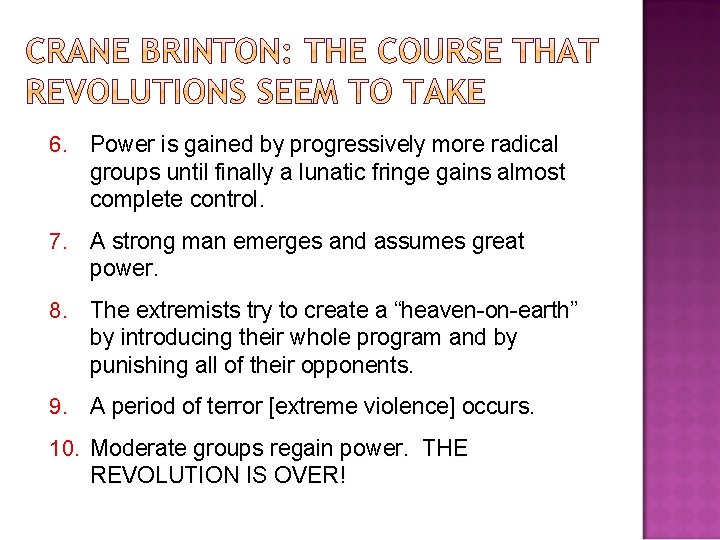 6. Power is gained by progressively more radical groups until finally a lunatic fringe