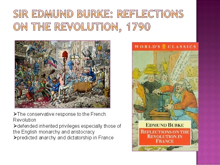 ØThe conservative response to the French Revolution Ødefended inherited privileges especially those of the