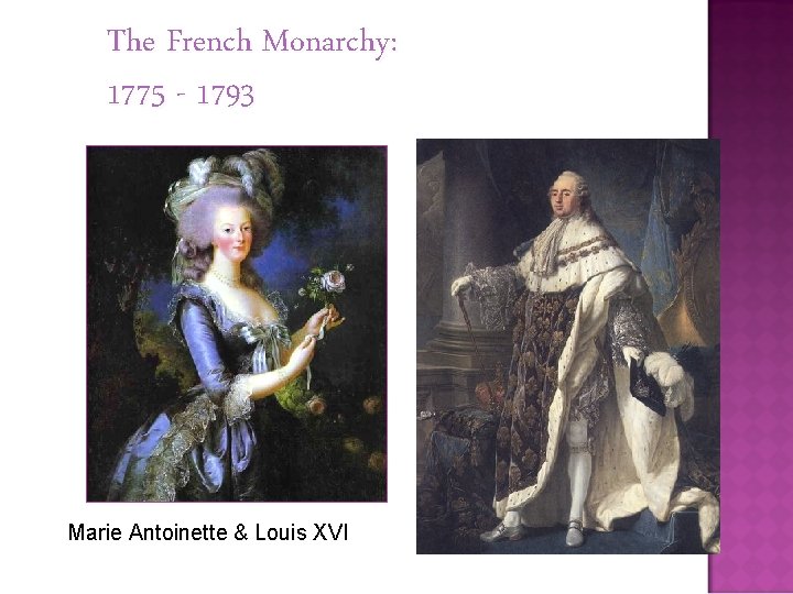 The French Monarchy: 1775 - 1793 Marie Antoinette & Louis XVI 