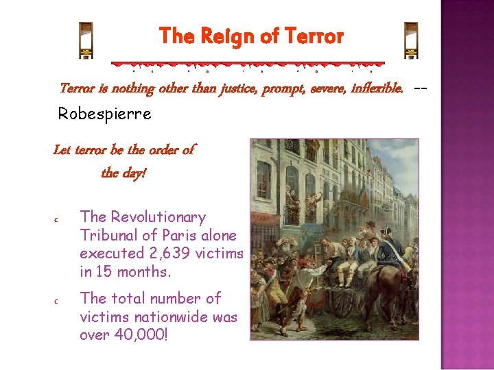 The Reign of Terror is nothing other than justice, prompt, severe, inflexible. -Robespierre Let