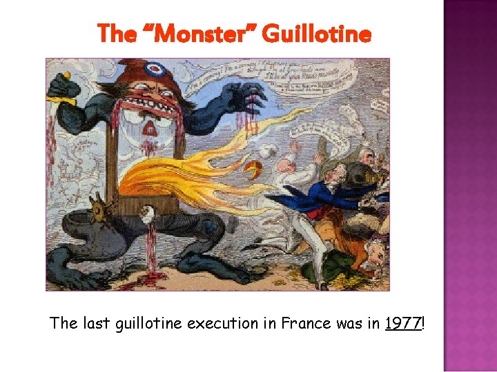 The “Monster” Guillotine The last guillotine execution in France was in 1977! 