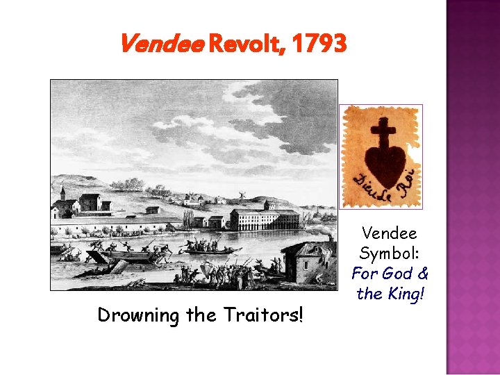 Vendee Revolt, 1793 Drowning the Traitors! Vendee Symbol: For God & the King! 