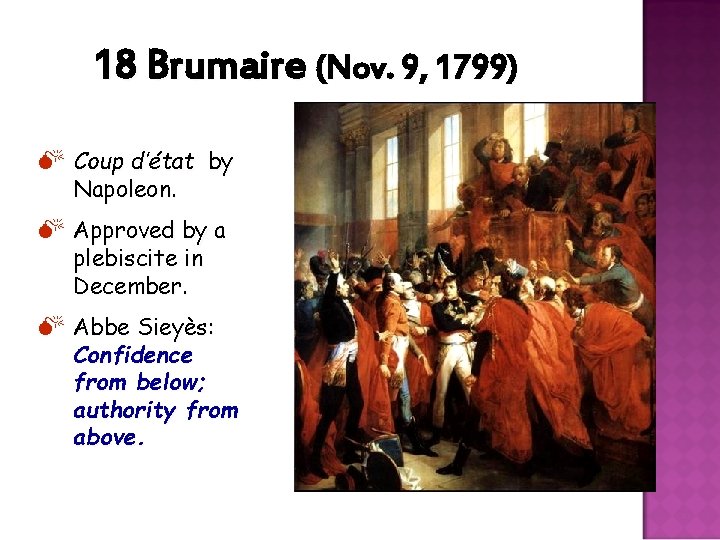 18 Brumaire (Nov. 9, 1799) M Coup d’état by Napoleon. M Approved by a