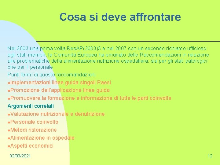 Cosa si deve affrontare Nel 2003 una prima volta Res. AP(2003)3 e nel 2007