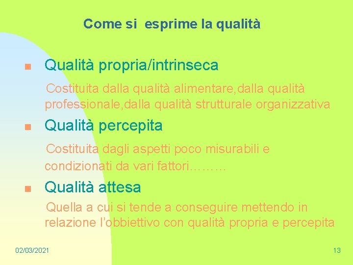 Come si esprime la qualità n Qualità propria/intrinseca Costituita dalla qualità alimentare, dalla qualità