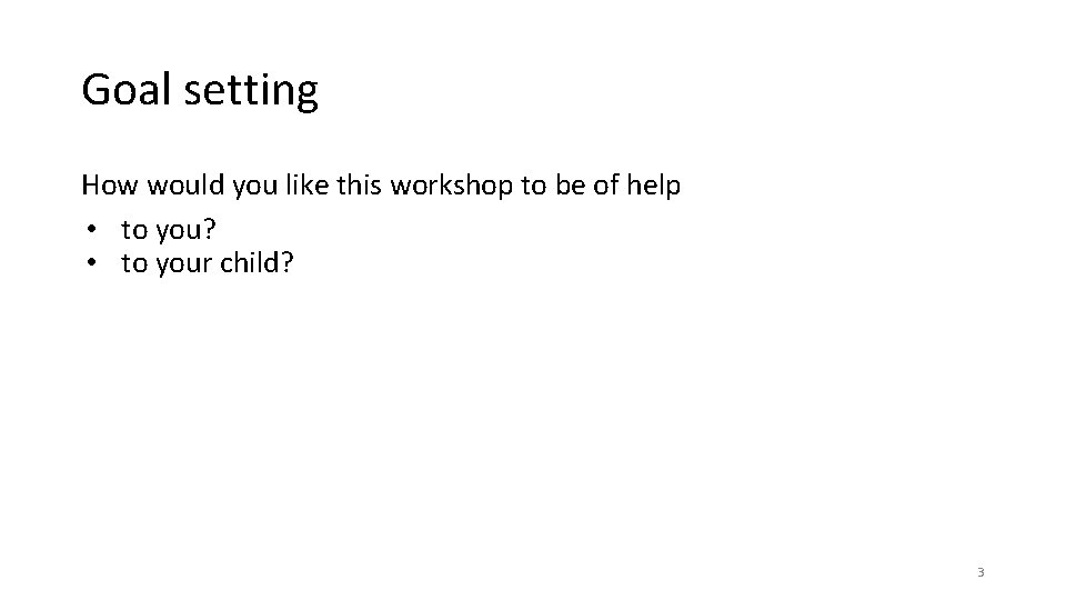 Goal setting How would you like this workshop to be of help • to