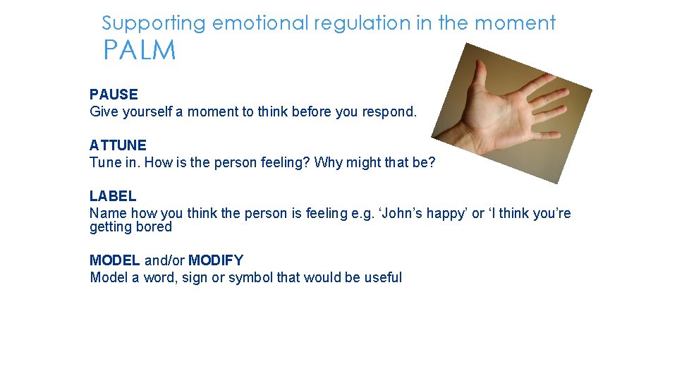 Supporting emotional regulation in the moment PALM PAUSE Give yourself a moment to think