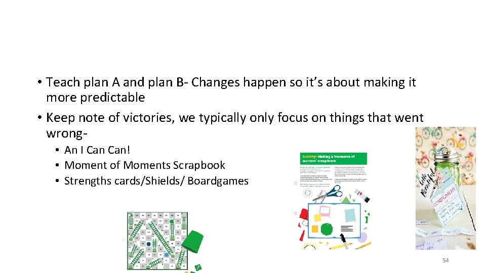  • Teach plan A and plan B- Changes happen so it’s about making