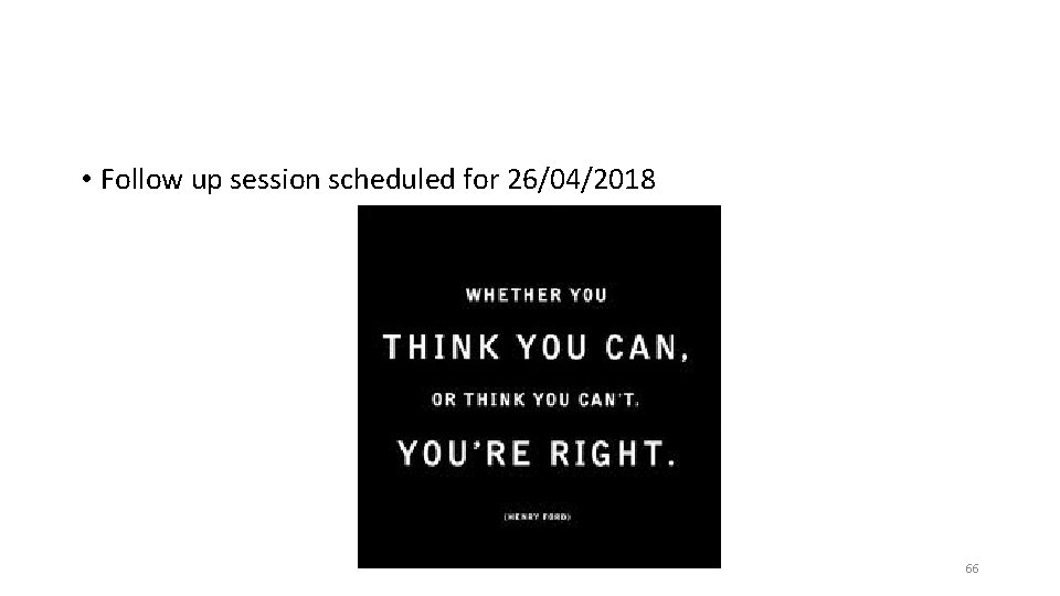  • Follow up session scheduled for 26/04/2018 66 