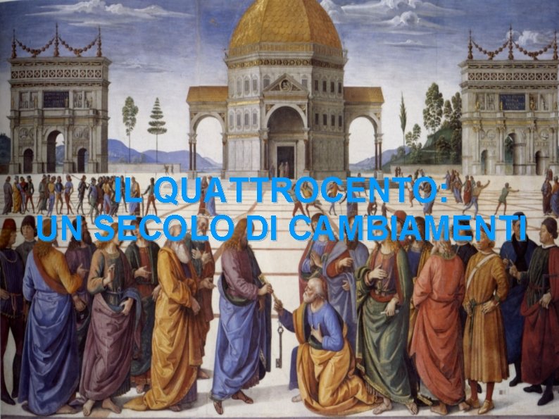 IL QUATTROCENTO: UN SECOLO DI CAMBIAMENTI 