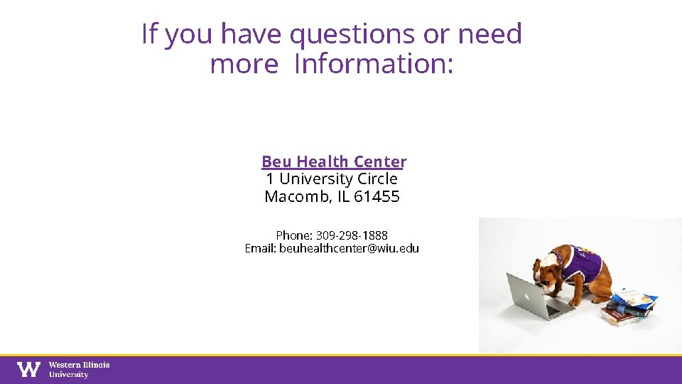 If you have questions or need more Information: Beu Health Center 1 University Circle