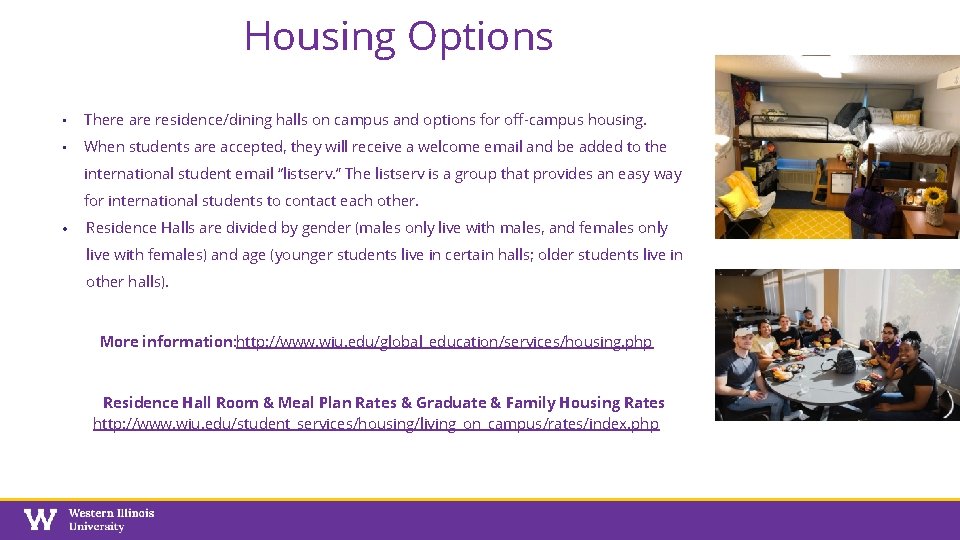 Housing Options • There are residence/dining halls on campus and options for off-campus housing.