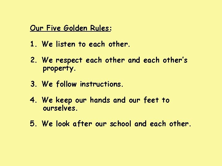 Our Five Golden Rules: 1. We listen to each other. 2. We respect each Our Five Golden Rules: 1. We listen to each other. 2. We respect each