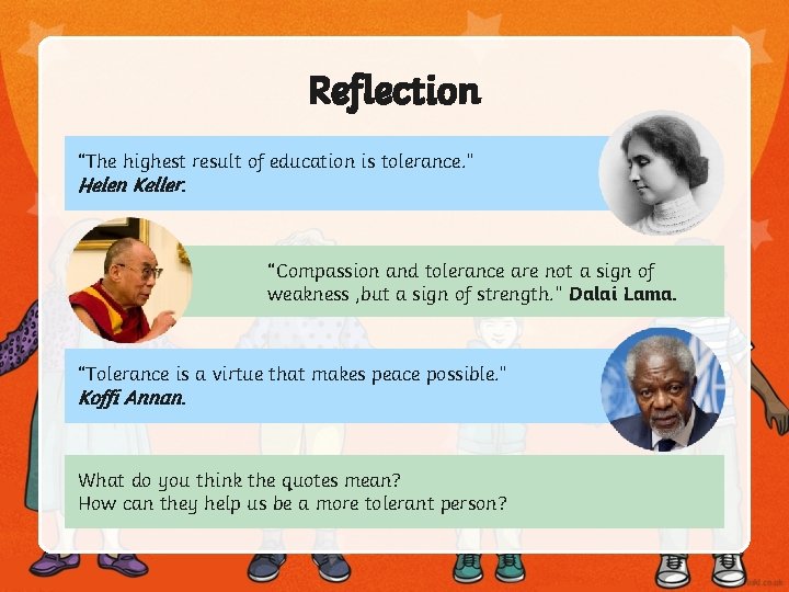 Reflection “The highest result of education is tolerance. ” Helen Keller. “Compassion and tolerance Reflection “The highest result of education is tolerance. ” Helen Keller. “Compassion and tolerance