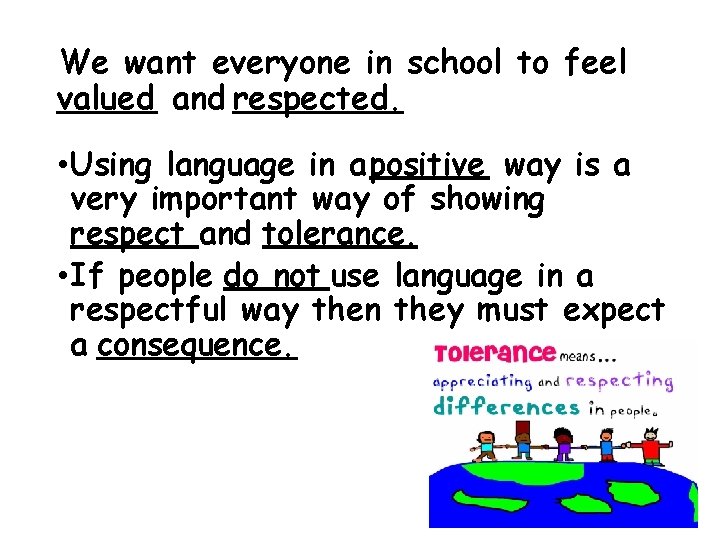 We want everyone in school to feel valued and respected. • Using language in We want everyone in school to feel valued and respected. • Using language in