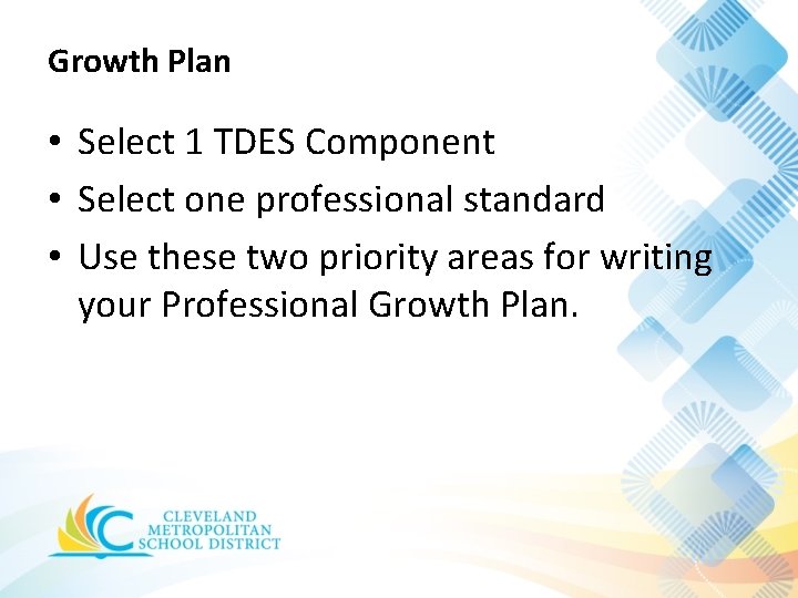 Growth Plan • Select 1 TDES Component • Select one professional standard • Use Growth Plan • Select 1 TDES Component • Select one professional standard • Use