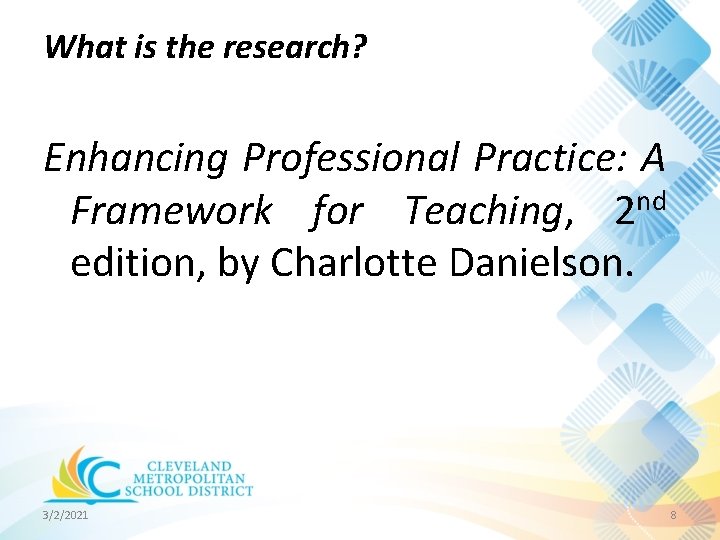 What is the research? Enhancing Professional Practice: A Framework for Teaching, 2 nd edition, What is the research? Enhancing Professional Practice: A Framework for Teaching, 2 nd edition,