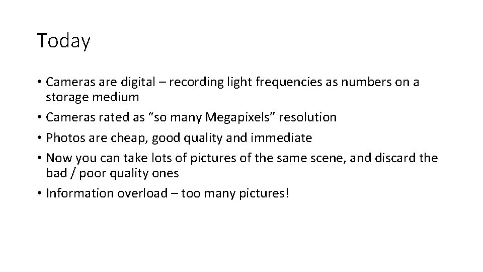 Today • Cameras are digital – recording light frequencies as numbers on a storage