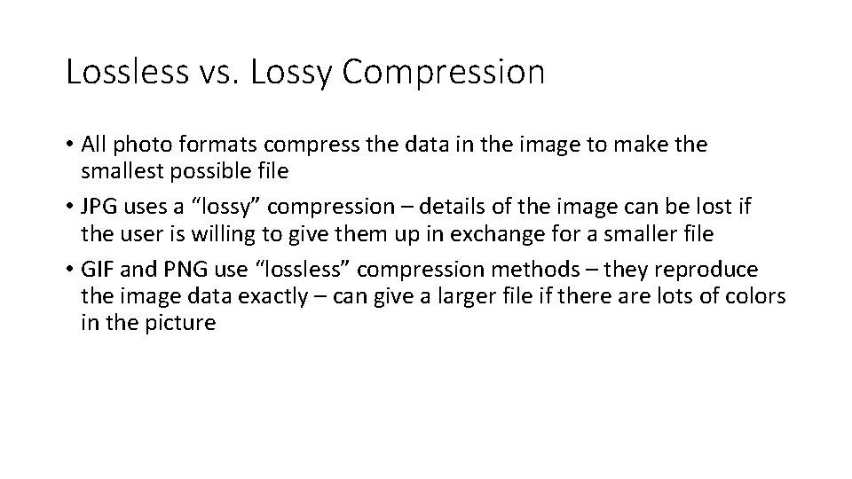 Lossless vs. Lossy Compression • All photo formats compress the data in the image