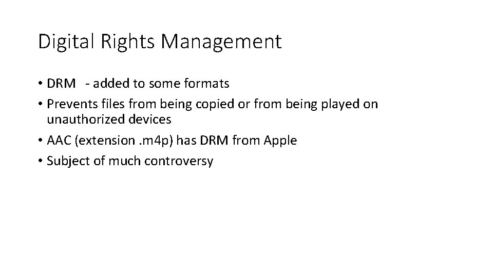 Digital Rights Management • DRM - added to some formats • Prevents files from