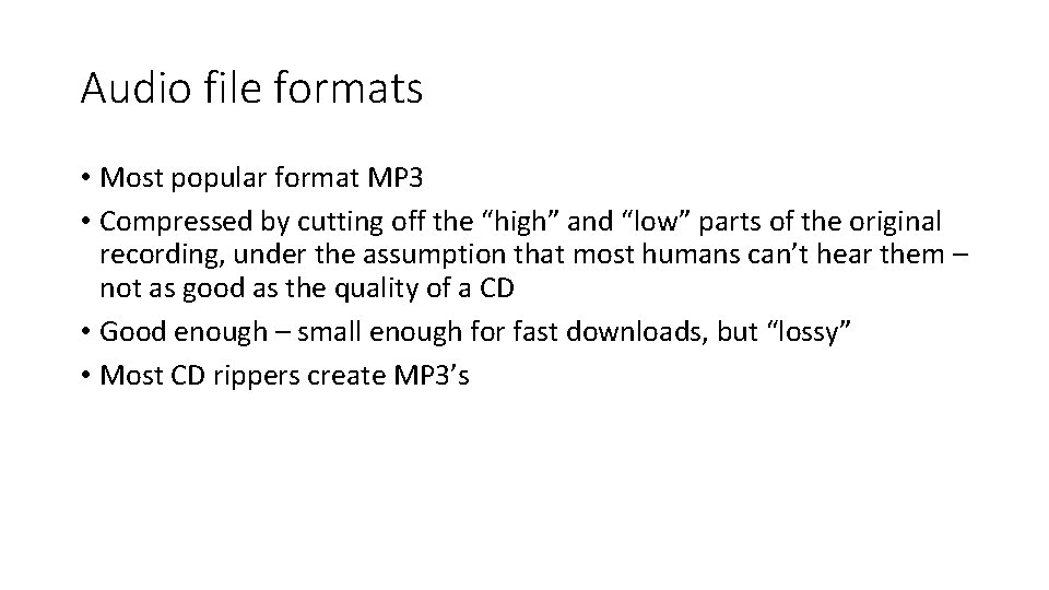 Audio file formats • Most popular format MP 3 • Compressed by cutting off