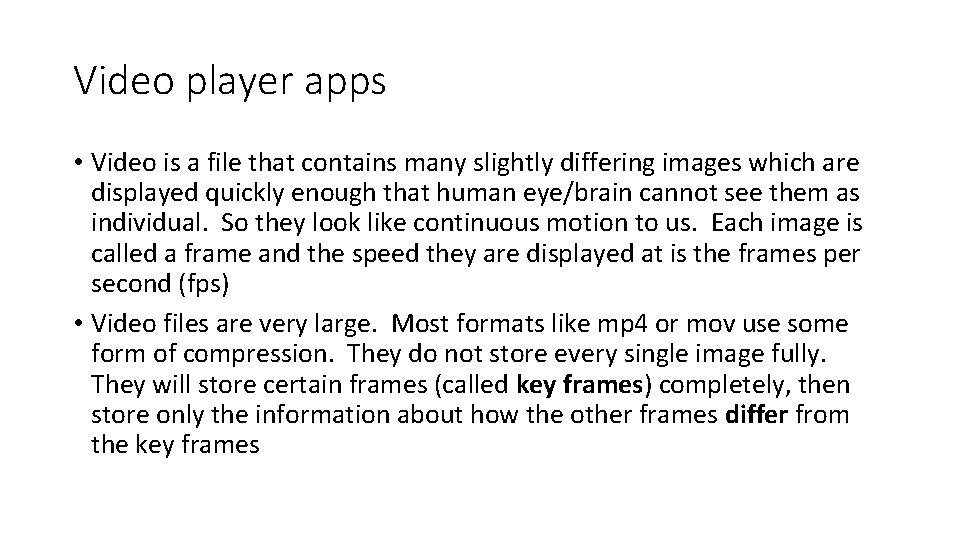 Video player apps • Video is a file that contains many slightly differing images